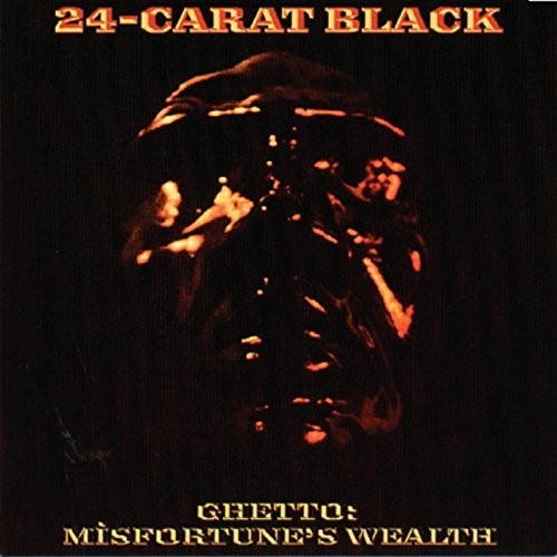 24-Carat Black: Ghetto: Misfortune's Wealth