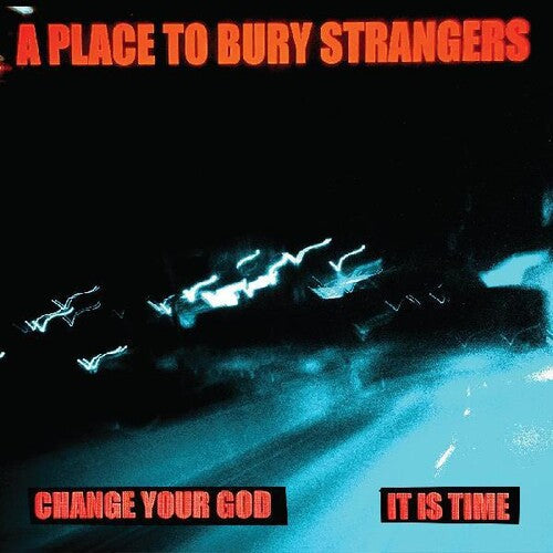 A Place to Bury Strangers - Change Your God b/w Is It Time 7" Single (White Colored Vinyl)