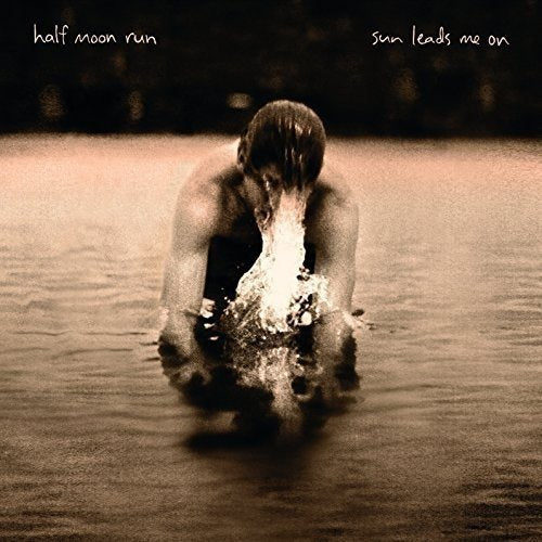 Half Moon Run - Sun Leads Me On