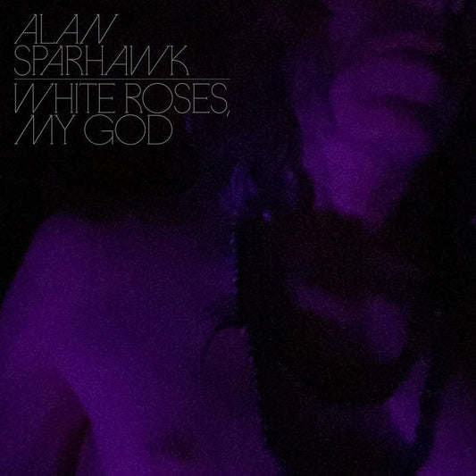 Alan Sparhawk - White Roses My God (Clear)